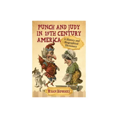 Punch and Judy in 19th Century America - by Ryan Howard (Paperback)