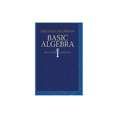 Basic Algebra I - (Dover Books on Mathematics) 2nd Edition by Nathan Jacobson (Paperback)