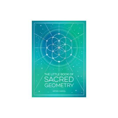 The Little Book of Sacred Geometry - by Astrid Carvel (Paperback)