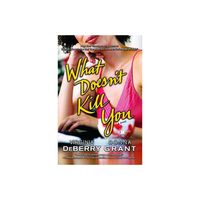 What Doesnt Kill You - by Virginia Deberry & Donna Grant (Paperback)