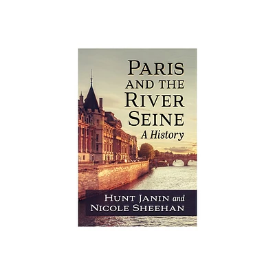 Paris and the River Seine - by Hunt Janin & Nicole Sheehan (Paperback)