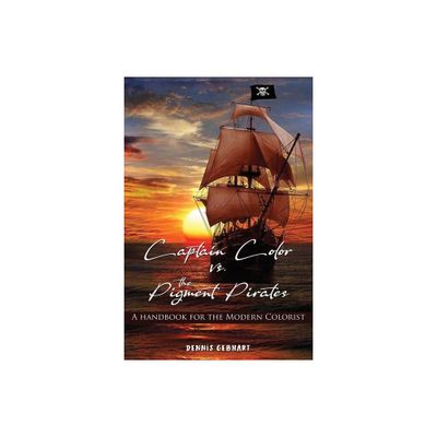 Captain Color vs. the Pigment Pirates - by Dennis Gebhart (Paperback)