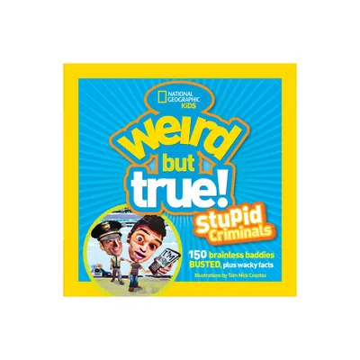 Weird But True: Stupid Criminals - (National Geographic Kids) by National Geographic (Paperback)