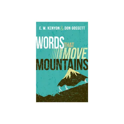 Words That Move Mountains - by E W Kenyon & Don Gossett (Paperback)