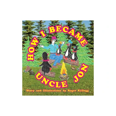 How I Became Uncle Jon - (My Favorite Penguin) by Roger Kellogg (Hardcover)