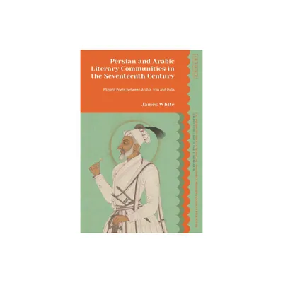 Persian and Arabic Literary Communities in the Seventeenth Century - (I.B. Tauris Studies in Medieval and Early Modern Persian Literature)