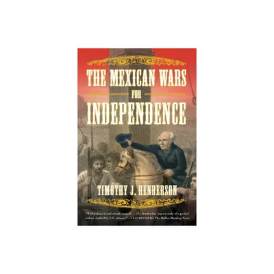 The Mexican Wars for Independence - by Timothy J Henderson (Paperback)