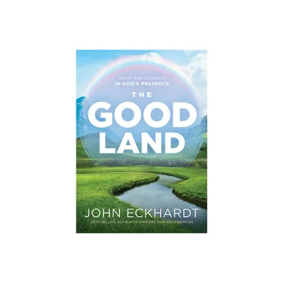 The Good Land - by John Eckhardt (Paperback)