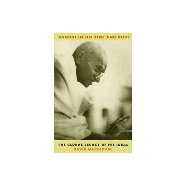 Gandhi in His Time and Ours - by David Hardiman (Hardcover)