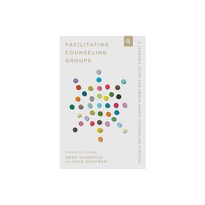 Facilitating Counseling Groups - (Church-Based Counseling) by John Chapman & Brad Hambrick (Paperback)