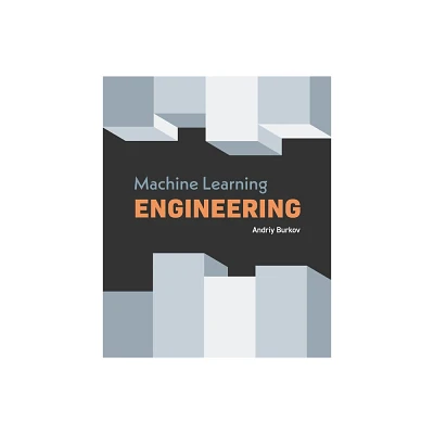 Machine Learning Engineering - by Andriy Burkov (Paperback)