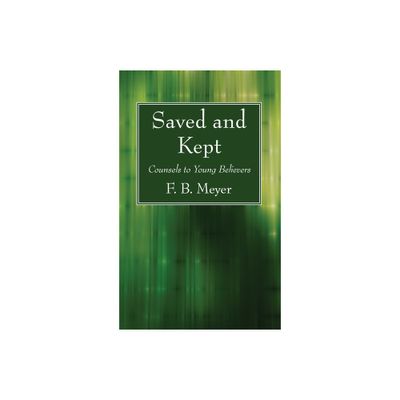 Saved and Kept - by F B Meyer (Paperback)