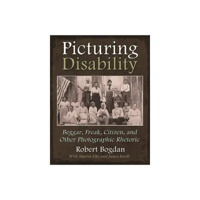 Picturing Disability - (Critical Perspectives on Disability) by Robert Bogdan (Hardcover)