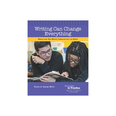 Writing Can Change Everything - (Principles in Practice) by Shelbie Witte (Paperback)