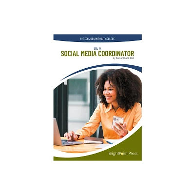 Be a Social Media Coordinator - (Hi-Tech Jobs Without College) by Samantha S Bell (Hardcover)