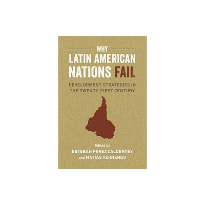 Why Latin American Nations Fail - by Matas Vernengo & Esteban Prez Caldentey (Paperback)