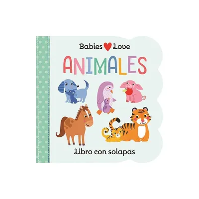 Babies Love Animales / Babies Love Animals (Spanish Edition) - by Rose Nestling (Board Book)