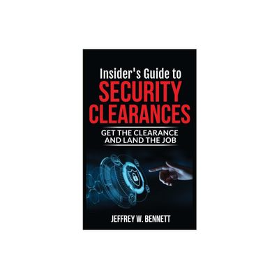 Insiders Guide to Security Clearances - by Jeffrey W Bennett (Hardcover)