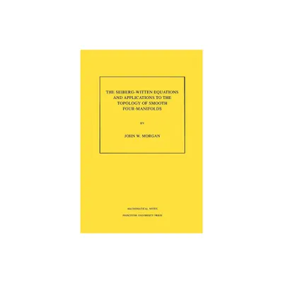 The Seiberg-Witten Equations and Applications to the Topology of Smooth Four-Manifolds. (Mn-44), Volume 44 - (Mathematical Notes) by John W Morgan