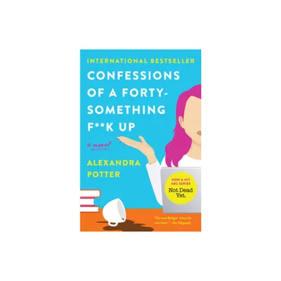 Confessions of a Forty-Something F**k Up - by Alexandra Potter (Paperback)