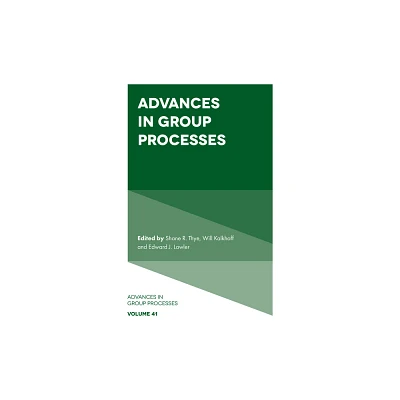 Advances in Group Processes - by Shane R Thye & Will Kalkhoff & Edward J Lawler (Hardcover)