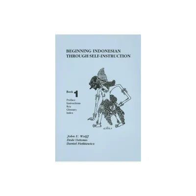 Beginning Indonesian Through Self-Instruction, Book 1 - 3rd Edition by John U Wolff & Dede Oetomo & Daniel Fietkiewicz (Paperback)