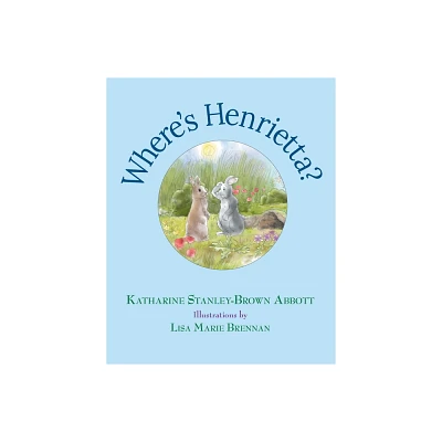 Wheres Henrietta? (Book 3 in the Henrietta, the Loveable Woodchuck Series) - by Katharine Stanley-Brown Abbott (Paperback)