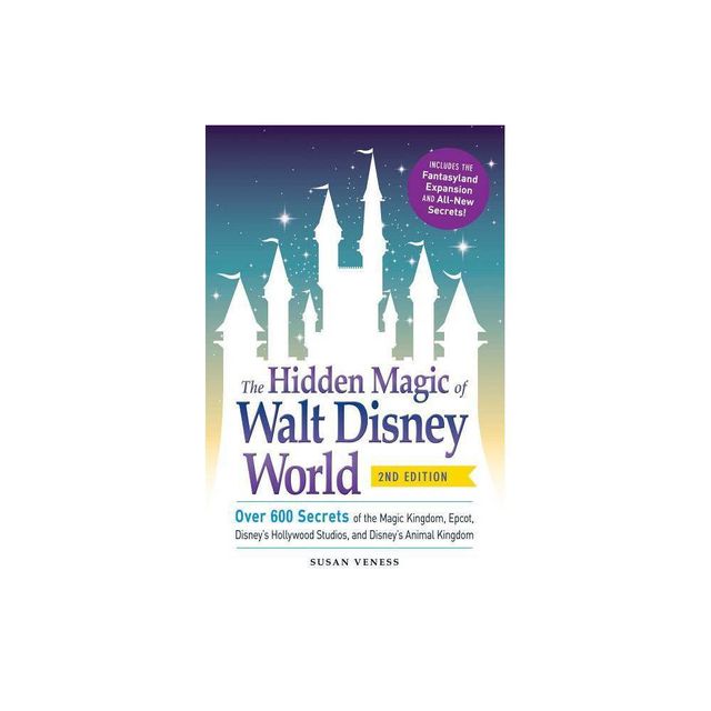 The Hidden Magic of Walt Disney World - (Disney Hidden Magic Gift) 2nd Edition by Susan Veness (Paperback)