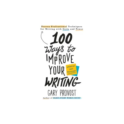 100 Ways to Improve Your Writing (Updated) - by Gary Provost (Paperback)