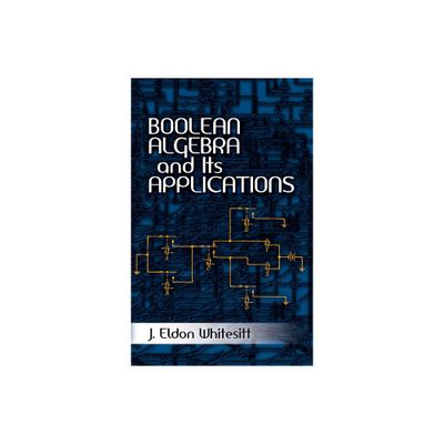 Boolean Algebra and Its Applications - (Dover Books on Computer Science) by J Eldon Whitesitt (Paperback)