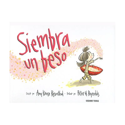 Siembra Un Beso - (lbumes) by Amy Krouse Rosenthal & Peter H Reynolds (Hardcover)