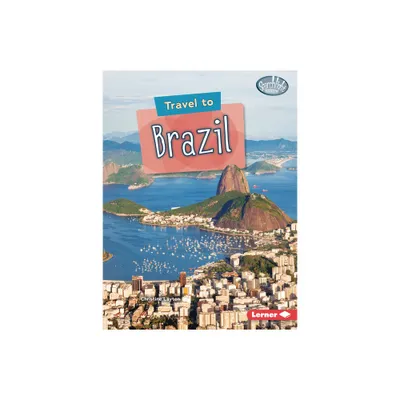 Travel to Brazil - (Searchlight Books (Tm) -- World Traveler) by Christine Layton (Paperback)