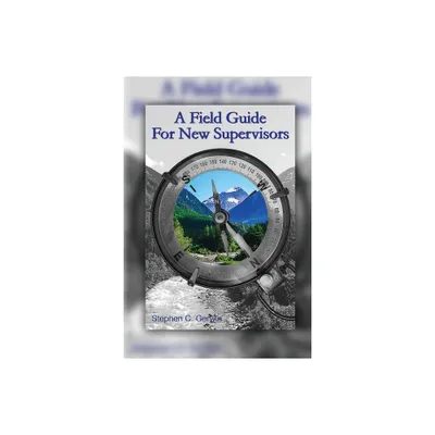 A Field Guide for New Supervisors - by Stephen C Gerwin (Paperback)