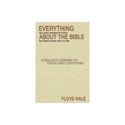 Everything You Ever Wanted to Know About the Bible But Didnt Know Who to Ask - by Floyd Hale (Paperback)