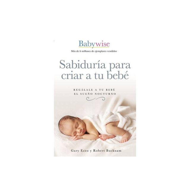 Sabidura Para Criar a Tu Beb - by Gary Ezzo & Robert Bucknam (Paperback)