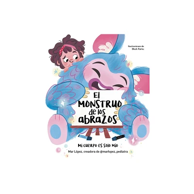 El Monstruo de Los Abrazos. Mi Cuerpo Es Solo Mo / The Hug Monster - by Mar Lpez (Hardcover)