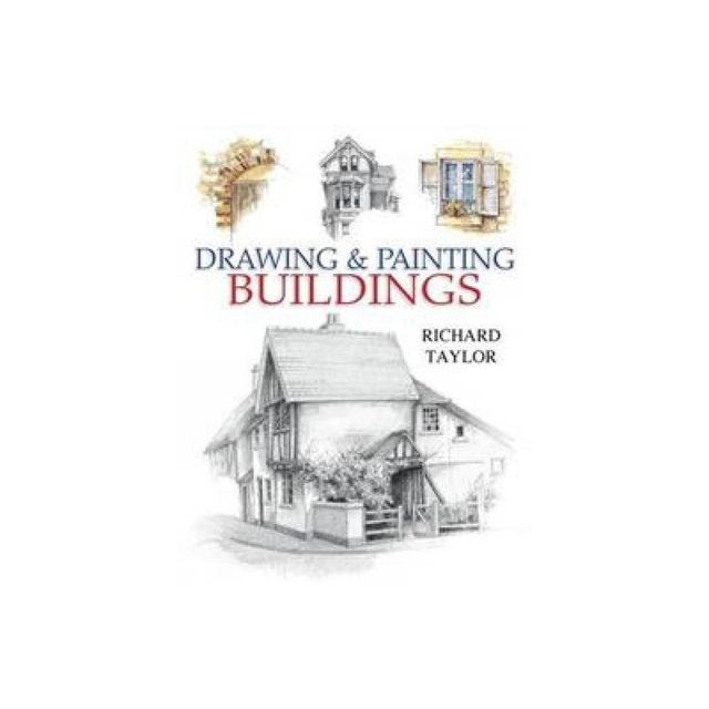 Drawing and Painting Buildings - by Richard Taylor (Paperback)