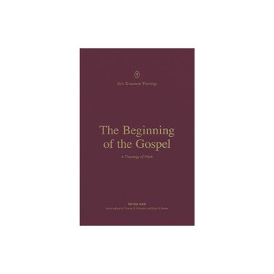 The Beginning of the Gospel - (New Testament Theology) by Peter Orr (Paperback)