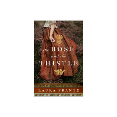 Rose and the Thistle - by Laura Frantz (Hardcover)