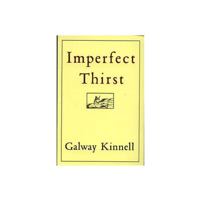 Imperfect Thirst - by Galway Kinnell (Paperback)