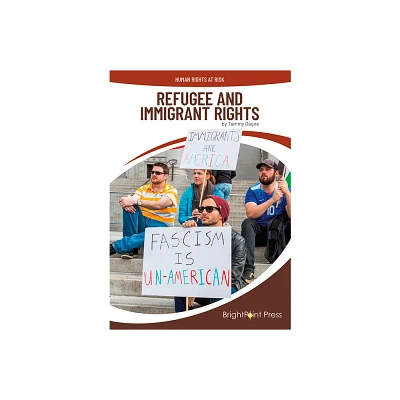 Refugee and Immigrant Rights - (Human Rights at Risk) by Tammy Gagne (Hardcover)