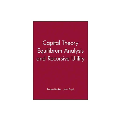 Capital Theory Equilibrum Analysis and Recursive Utility - by Robert Becker & John Boyd (Hardcover)