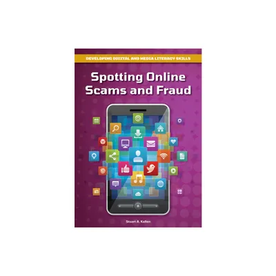 Spotting Online Scams and Fraud - (Developing Digital and Media Literacy Skills) by Stuart A Kallen (Hardcover)