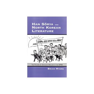 Han Sorya and North Korean Literature - (Cornell East Asia Series) by Brian Myers (Paperback)