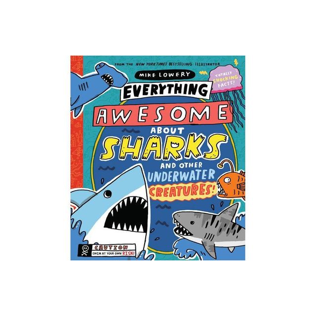 Everything Awesome about Sharks and Other Underwater Creatures! - by Mike Lowery (Hardcover)