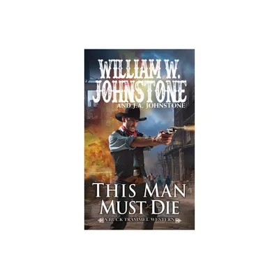 This Man Must Die - (The Buck Trammel Western) by William W Johnstone & J a Johnstone (Paperback)