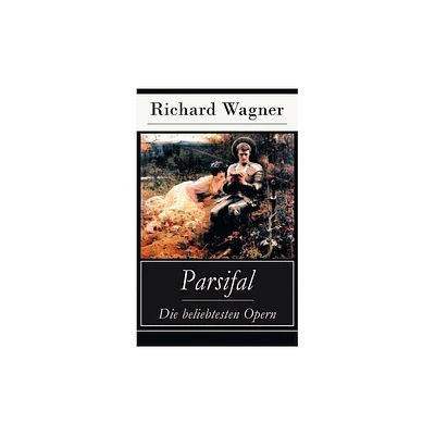 Parsifal - Die beliebtesten Opern - by Richard Wagner (Paperback)