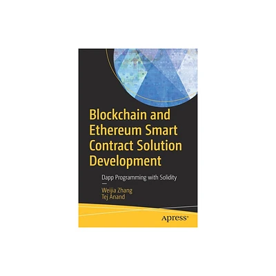 Blockchain and Ethereum Smart Contract Solution Development - by Weijia Zhang & Tej Anand (Paperback)