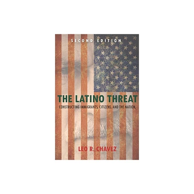 The Latino Threat - 2nd Edition by Leo Chavez (Paperback)
