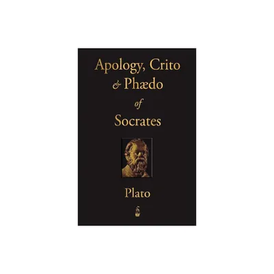 The Apology, Crito and Phaedo of Socrates - by Plato (Paperback)